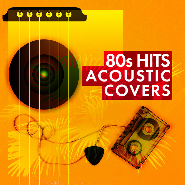 80s Hits Acoustic Covers Album by 80s Mixtape Spotify
