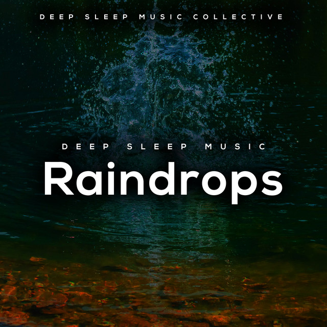 Deep Sleep Music Raindrops - Album by Deep Sleep Music Collective | Spotify