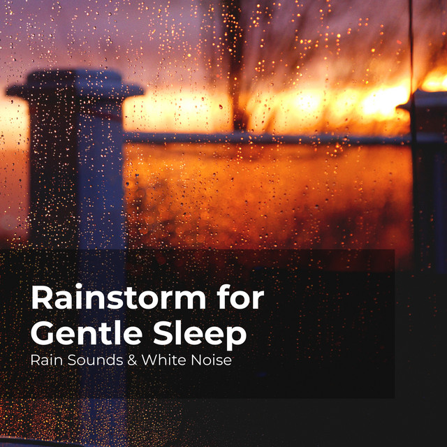 Rainstorm for Gentle Sleep - Album by Rain Sounds & White Noise | Spotify