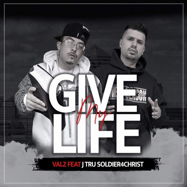 Give My Life - song and lyrics by Valz, J-tru Soldier 4 Christ | Spotify