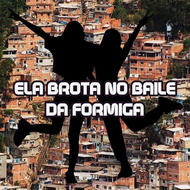 ELA BROTA NO BAILE DA FORMIGA