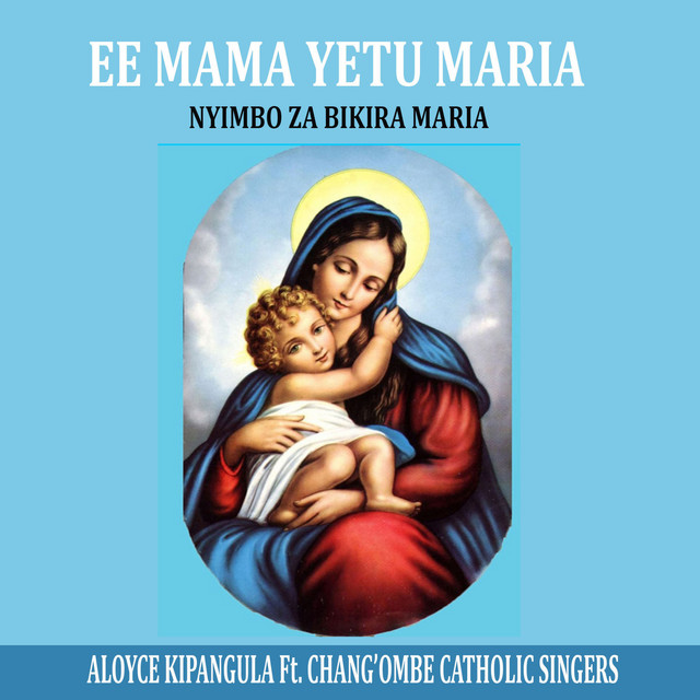 ee-mama-yetu-maria-nyimbo-za-bikira-maria-ep-by-aloyce-kipangula