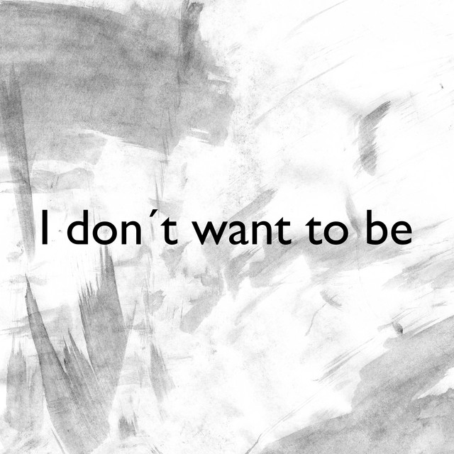 I Don’t Want to Be