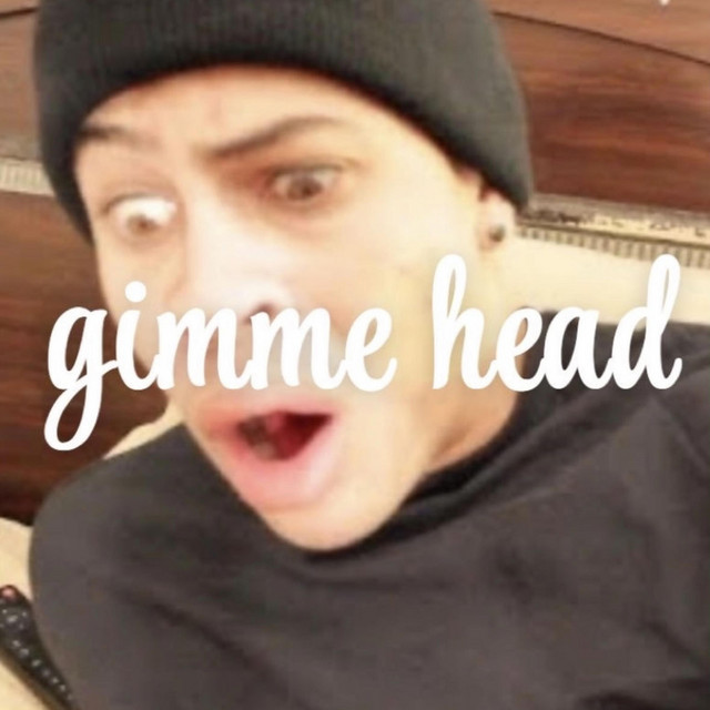 gimme head