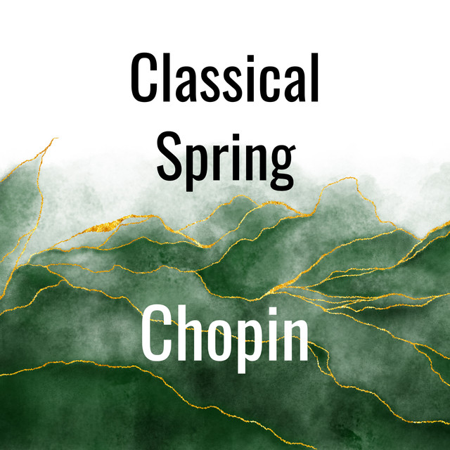Chopin: Classical Spring - Compilation by Frédéric Chopin | Spotify