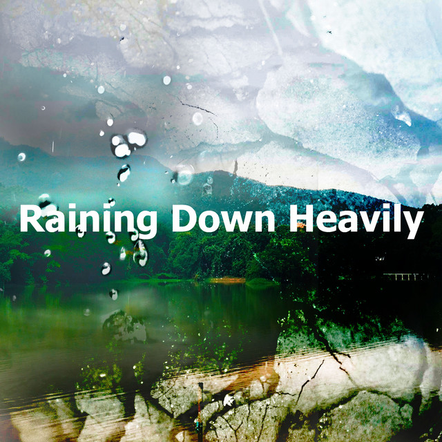 Raining Down Heavily - Album by Lighting, Thunderstorms & Rain Storm ...