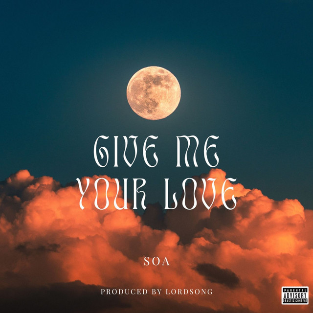 Give Me Your Love song and lyrics by SOA Spotify