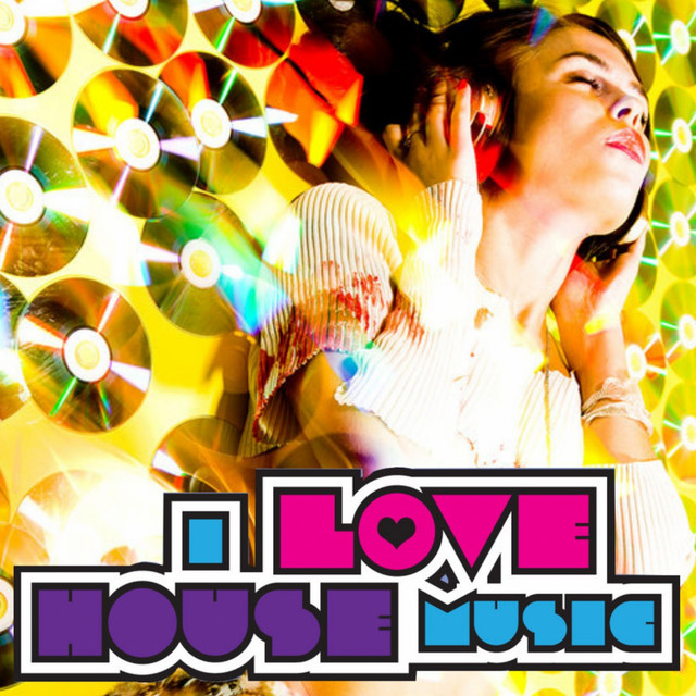 I Love House Music - Compilation by Various Artists | Spotify