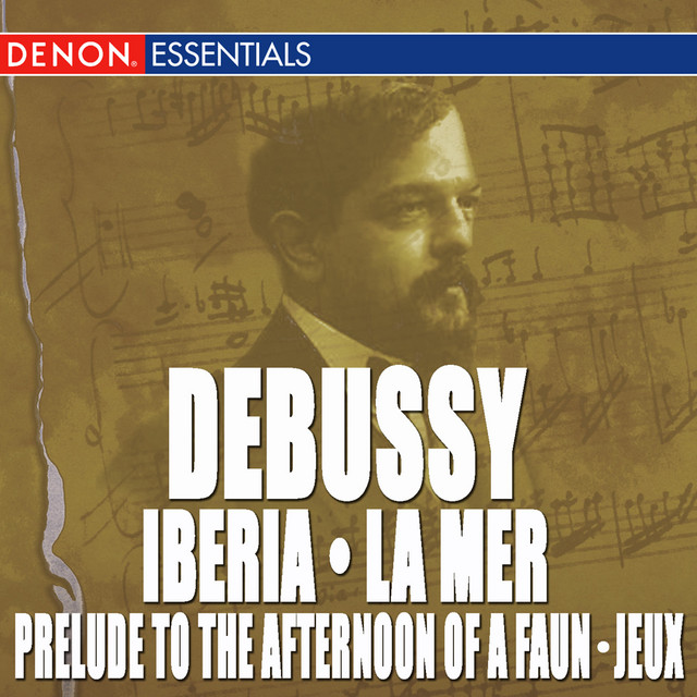Debussy: La Mer - Iberia No. 2 - Jeux - Prelude to the Afternoon of a Faun