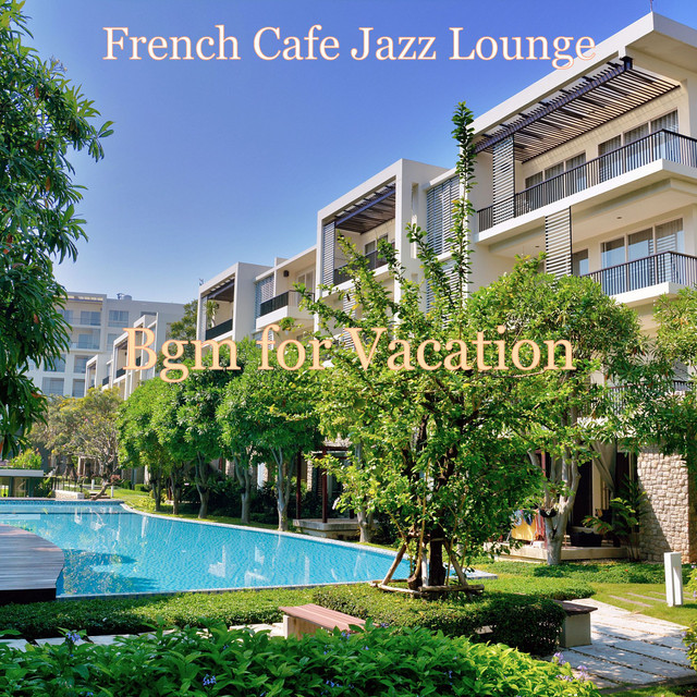 Bgm for Vacation - Album by French Cafe Jazz Lounge | Spotify