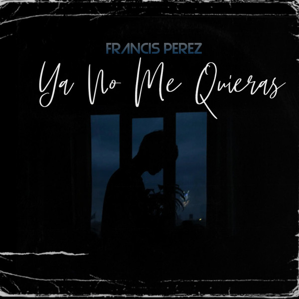 Francis Perez - Ya No Me Quieras