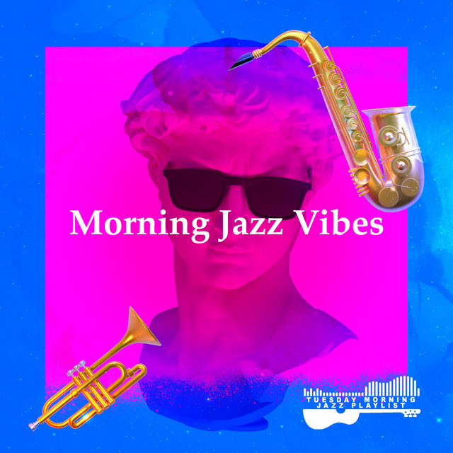 Morning Jazz Vibes - Album by Tuesday Morning Jazz Playlist | Spotify