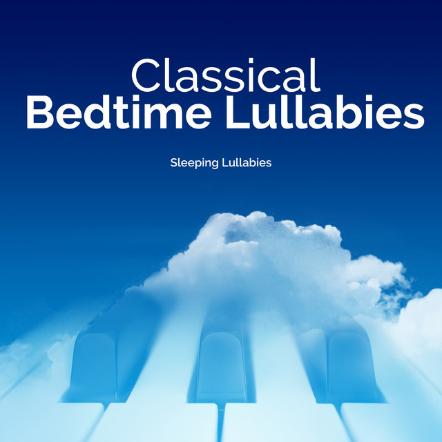 Classical Bedtime Lullabies - Album by Sleeping Lullabies | Spotify