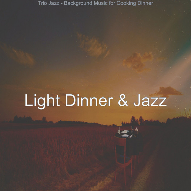 Trio Jazz - Background Music for Cooking Dinner - Album by Light Dinner ...