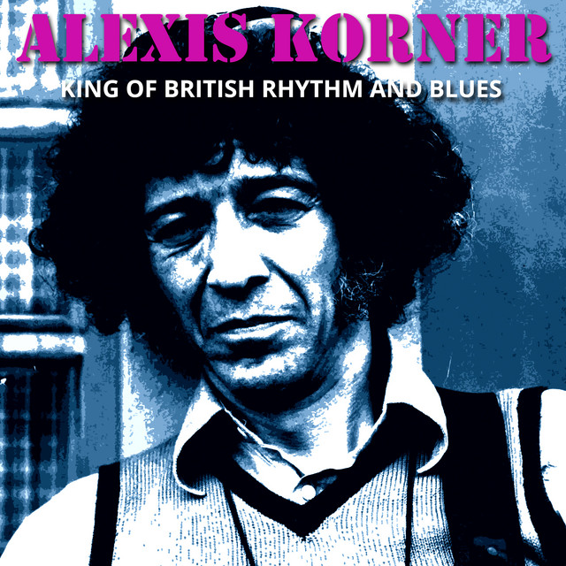 Alexis Korner - The King Of British Rhythm And Blues cover art