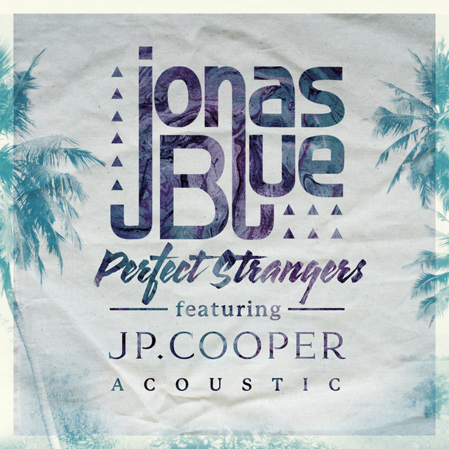 Perfect Strangers (Acoustic) - Single by Jonas Blue | Spotify