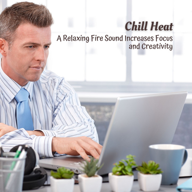 Chill Heat: A Relaxing Fire Sound Increases Focus and Creativity cover art