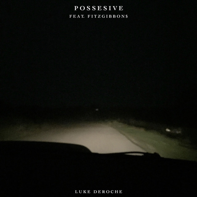 Possessive - Single by Luke DeRoche | Spotify