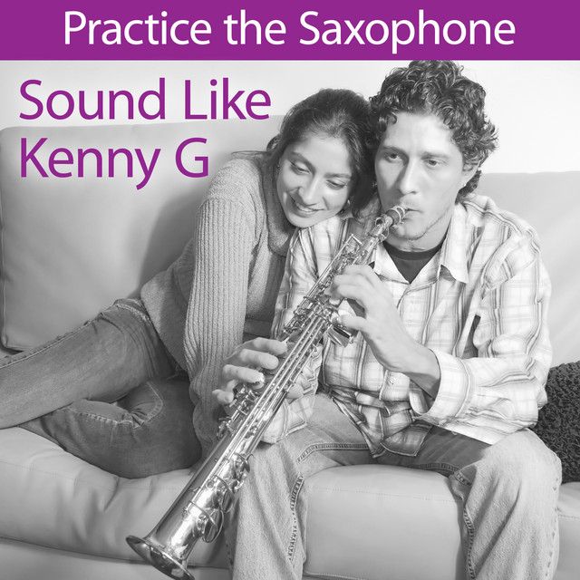 Practice the Saxaphone: Sound Like Kenny G cover art