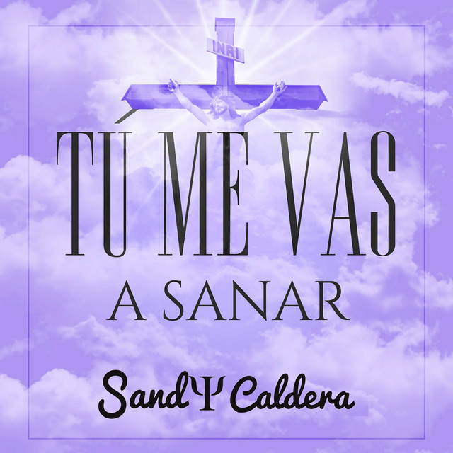 Tu Me Vas a Sanar - Single by Sandy Caldera | Spotify