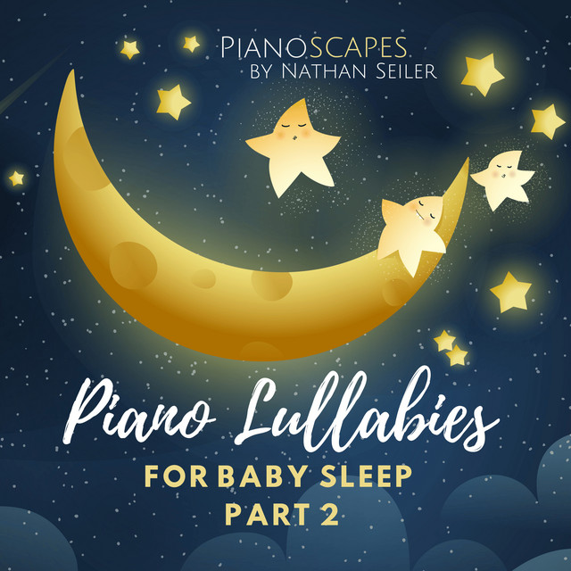 Piano Lullabies For Baby Sleep Part 2 - Album by Pianoscapes by Nathan ...