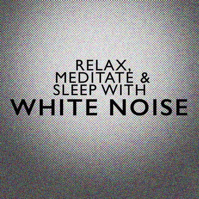 Relax, Meditate & Sleep with White Noise cover art
