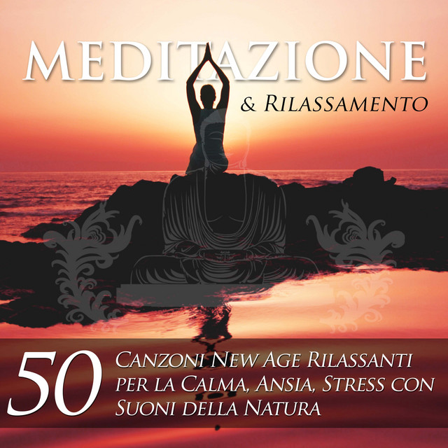 Meditazione e Rilassamento - 50 Canzoni New Age Rilassanti per la Calma ...