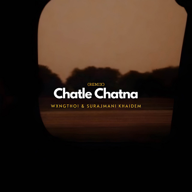 Chatle Chatna (Remix) - song and lyrics by wxngthoi, Surajmani Khaidem ...