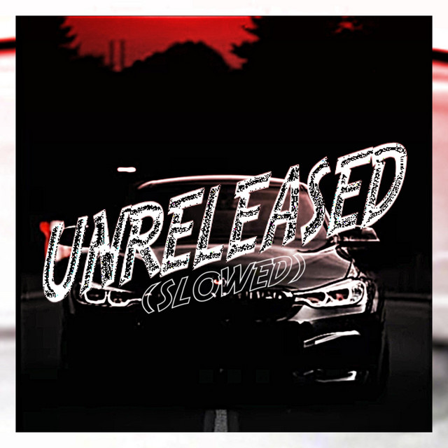 UNRELEASED - SLOWED
