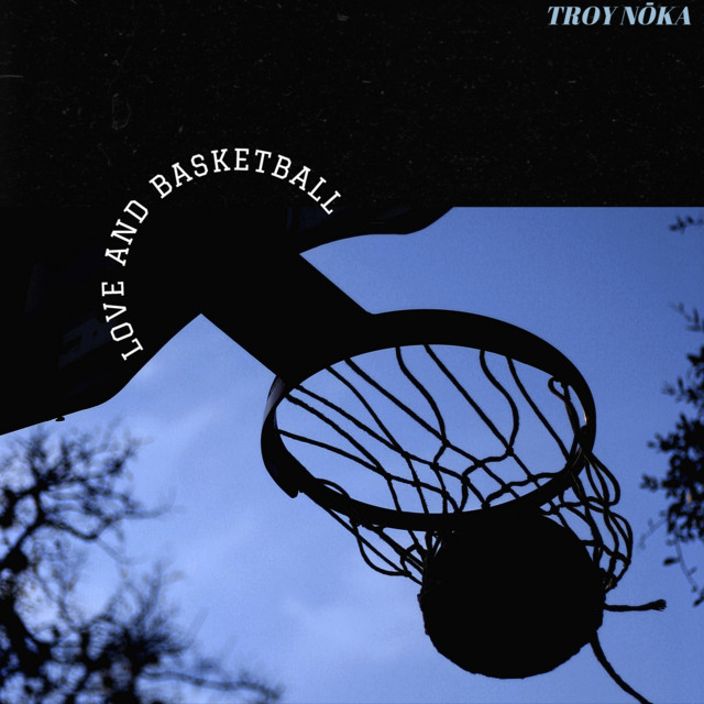 Love and Basketball - Single by TROY NōKA | Spotify