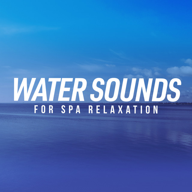 Water Sounds for Spa Relaxation ! ! ! - Album by Spa & Relaxation | Spotify