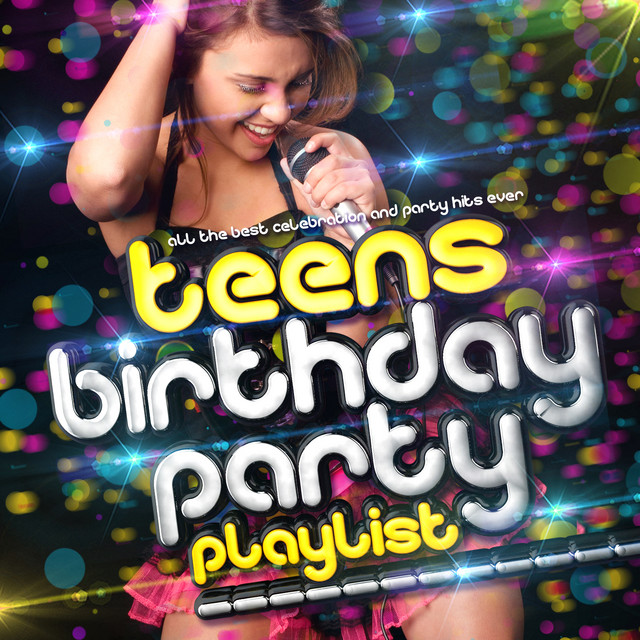 Cover of Teens Birthday Party Playlist - All the Best Teenage Celebration & Party Hits Ever! by Teen Music DJs