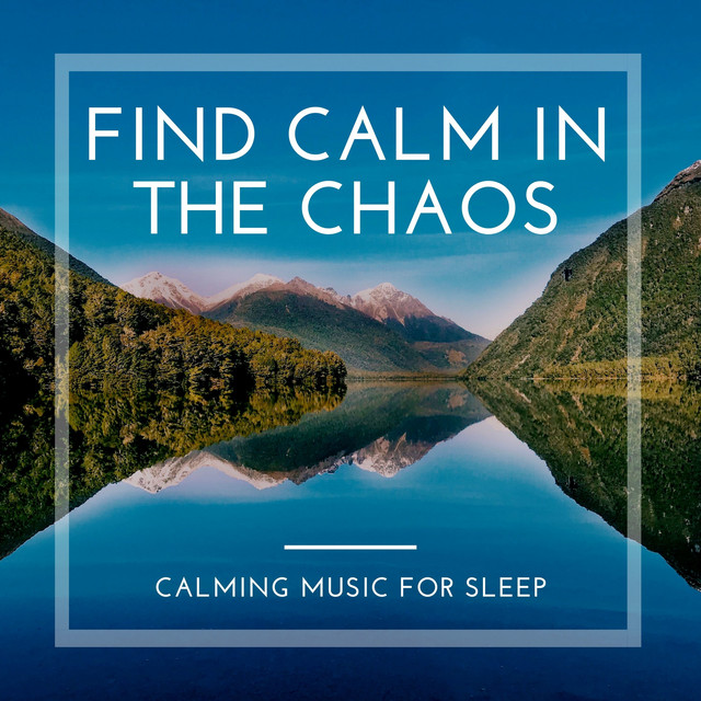 Find Calm in the Chaos - Calming Music for Sleep - Album by Calm Music ...