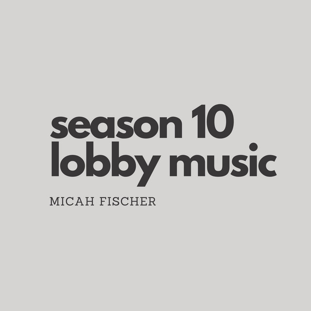 Season 10 Lobby Music - Single by Micah Fischer | Spotify