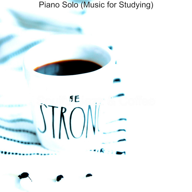 Piano Solo (Music for Studying) - Album by Soulful Jazz & Coffee | Spotify