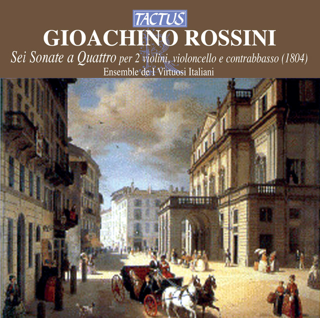 Rossini: Sei Sonate a Quattro per 2 violini, violoncello e contrabbasso (1804)