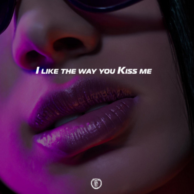 i like the way you kiss me