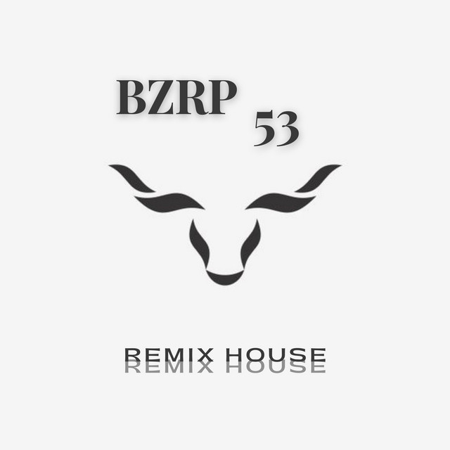 BZRP #53 - Remix House