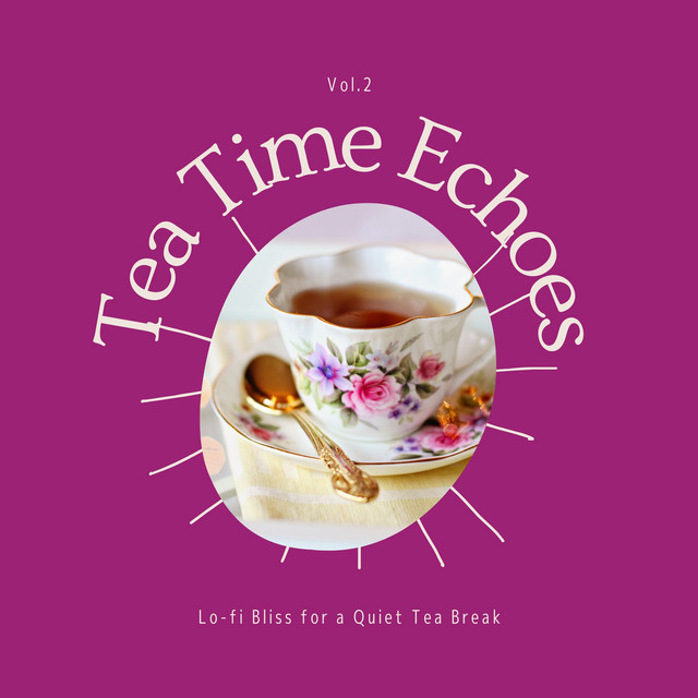 Tea Time Echoes - Lo-fi Bliss for a Quiet Tea Break Vol.2