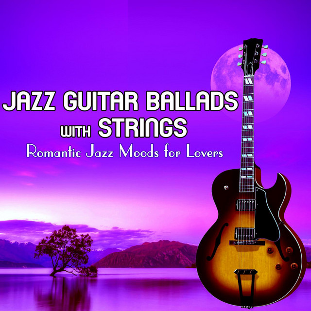 Jazz Guitar Ballads with Strings: Romantic Jazz Moods for Lovers