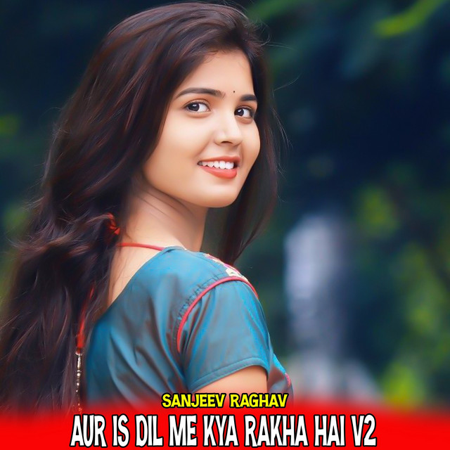 Aur Is Dil Me Kya Rakha Hai V2 - song and lyrics by Sanjeev Raghav ...