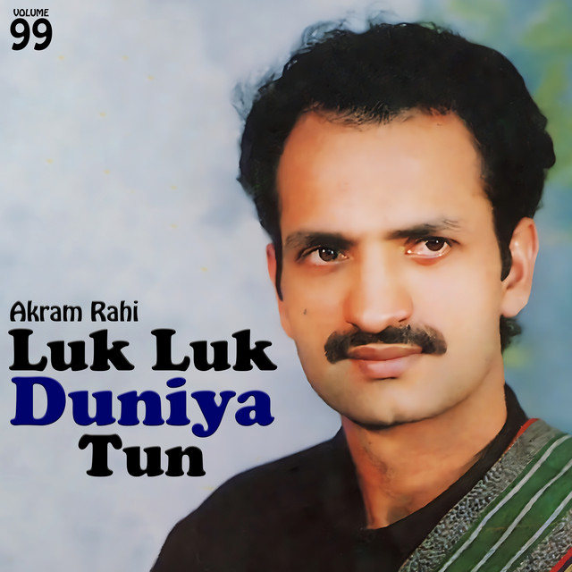 Luk Luk Duniya Tun, Vol. 99 - Album by Akram Rahi | Spotify