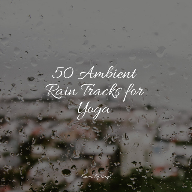 50 Ambient Rain Tracks for Yoga - Album by Relaxing Nature Sounds ...