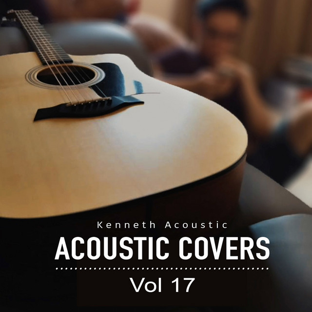 Acoustic Covers Vol 17 - Album by Kenneth Acoustic | Spotify