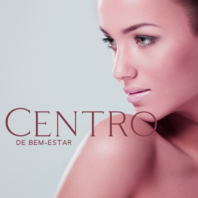 Centro de Bem-Estar: Música Relaxante para Spa, Relaxamento Total do Corpo e da Mente cover art