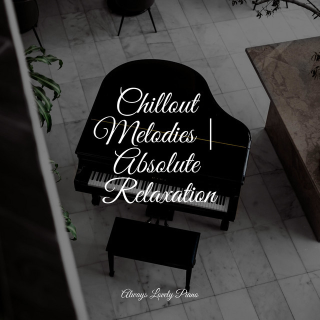 Chillout Melodies | Absolute Relaxation - Album by Relajación Piano ...