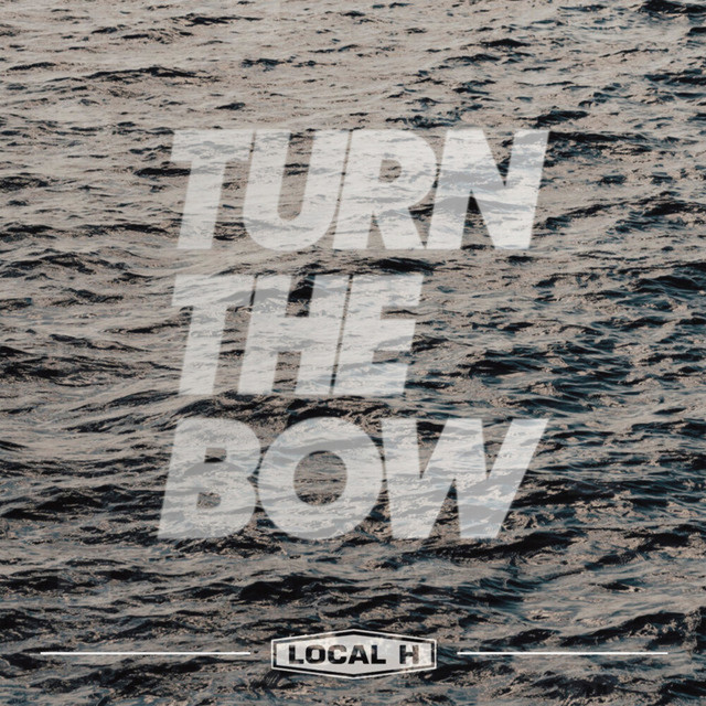 Turn The Bow by Local H