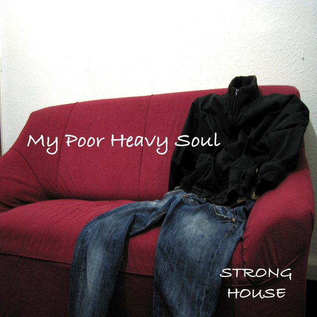 My Poor Heavy Soul - Album by Strong House | Spotify