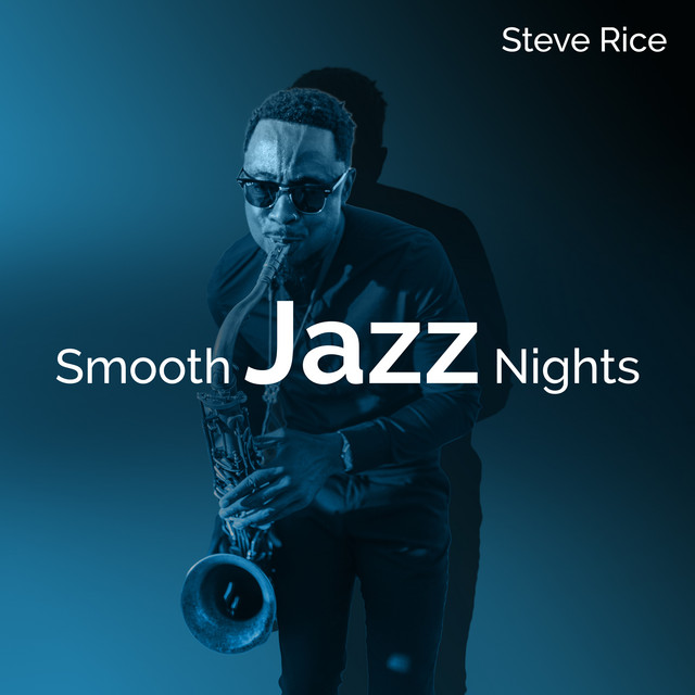 Smooth Jazz Nights - Album by Steve Rice | Spotify