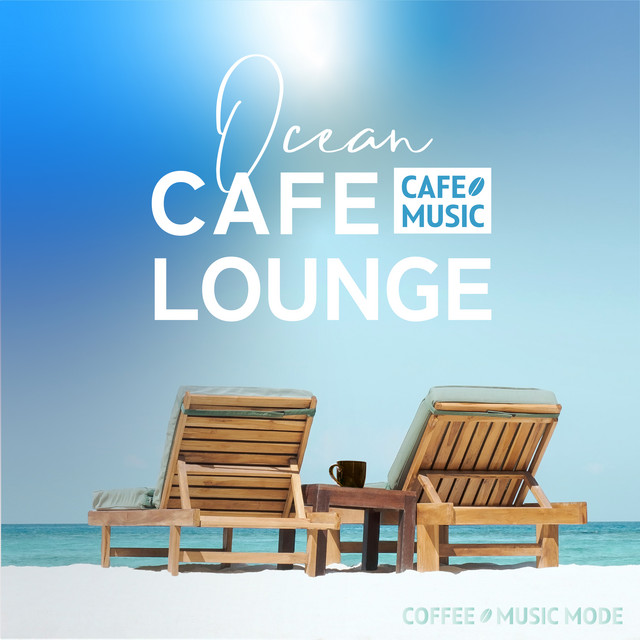 Ocean Cafe Lounge - Album by COFFEE MUSIC MODE | Spotify